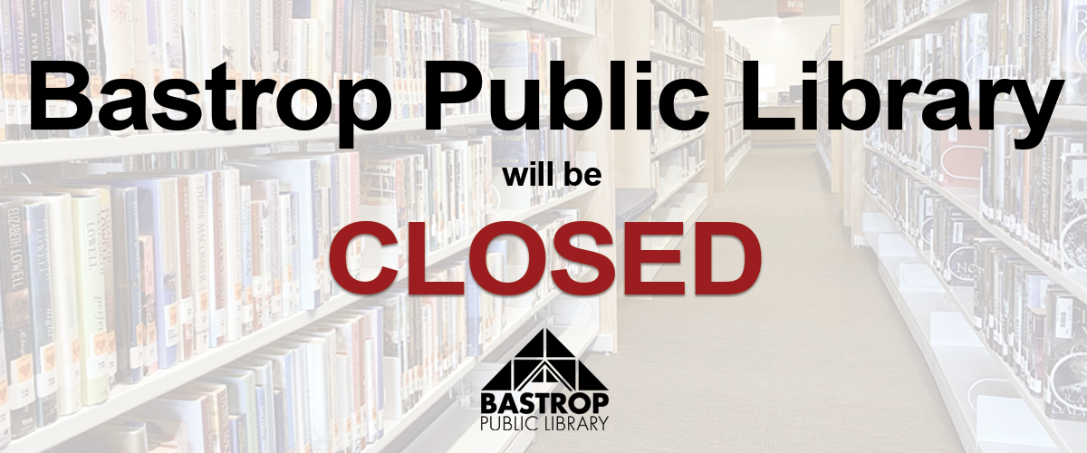 "Bastrop Public Library will be closed" text overlaid on an image of library shelves filled with books. Tone is informative and official.
